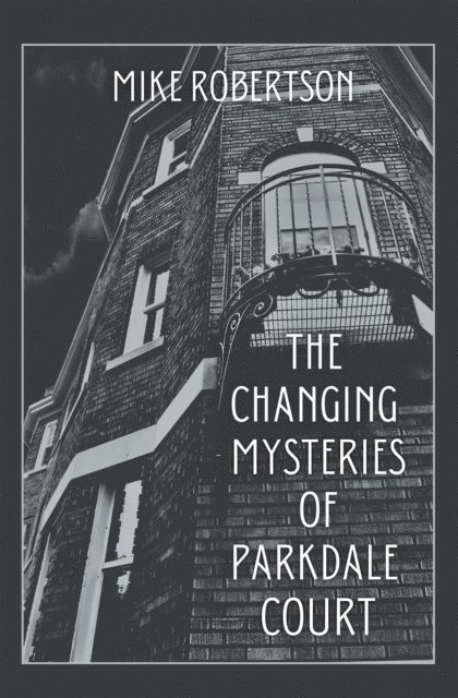 Mike Robertson - Changing Mysteries of Parkdale Court, E-bok