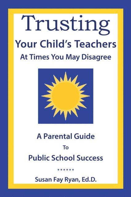 Susan Fay Ryan Ed.D. - Trusting Your Child's Teachers:  at Times You May Disagree, E-bok