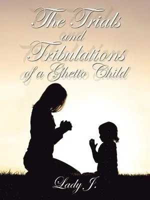 Trials and Tribulations of a Ghetto Child