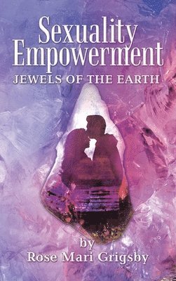 Rose Mari Grigsby - Sexuality Empowerment, Inbunden