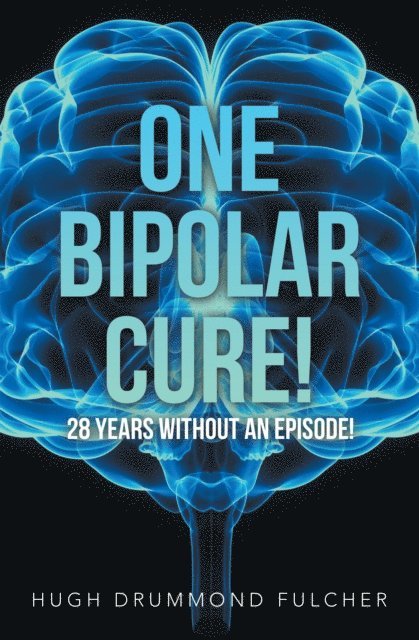 Hugh Drummond Fulcher - One Bipolar Cure!, E-bok