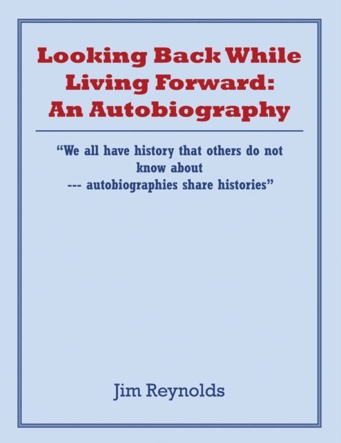 Jim Reynolds - Looking Back While Living Forward: an Autobiography, E-bok