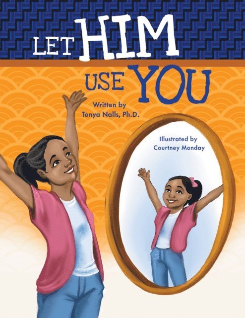 Tonya Nalls Ph. D. - Let Him Use You, E-bok