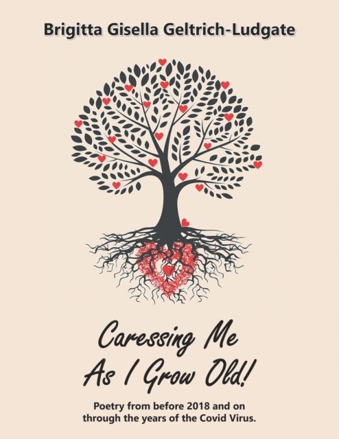 Brigitta Gisella Geltrich-Ludgate - Caressing Me as I Grow Old!, E-bok