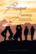 Perpetual Journey: Growing a Strong Healthy Relationship
