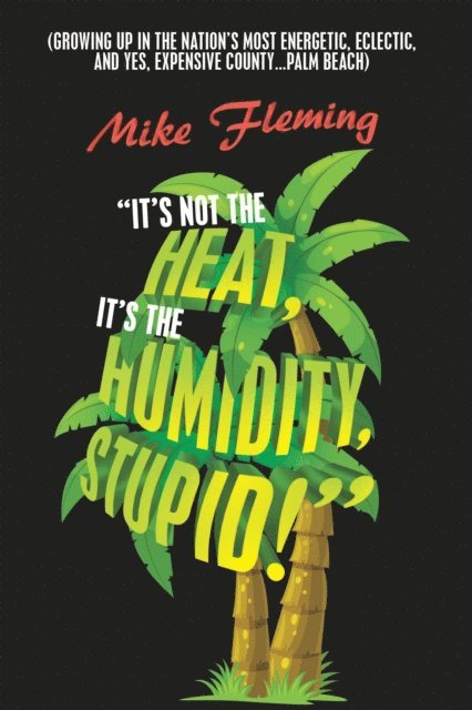 Mike Fleming - &quote;It's Not the Heat, It's the Humidity, Stupid!&quote;, E-bok