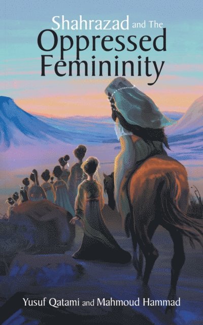 Mahmoud Hammad, Yusuf Qatami - Shahrazad and the Oppressed Femininity, E-bok