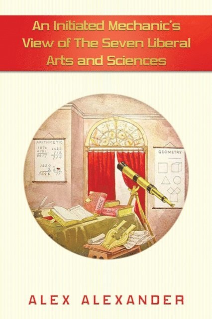Alex Alexander - Initiated  Mechanic's View of the Seven Liberal Arts and Sciences, E-bok