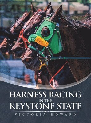 Victoria Howard - Harness Racing in the Keystone State, Inbunden