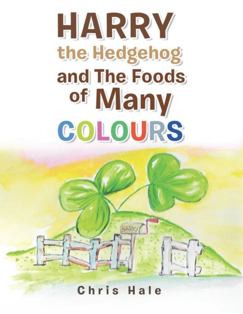 Chris Hale - Harry the Hedgehog and the Foods of Many Colours, E-bok