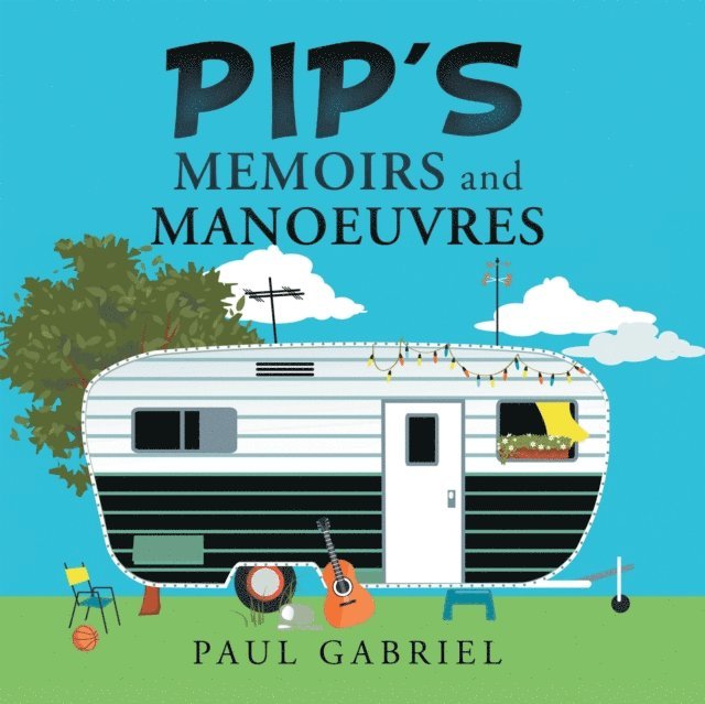 Paul Gabriel - Pip's Memoirs and Manoeuvres, E-bok