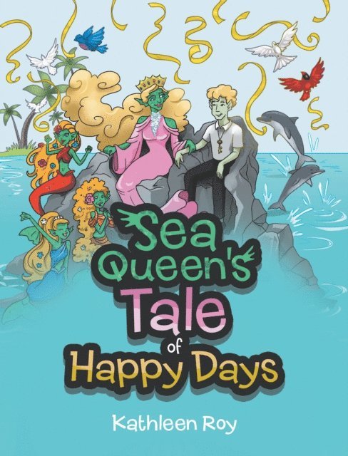 Kathleen Roy - Sea Queen's Tale of Happy Days, E-bok