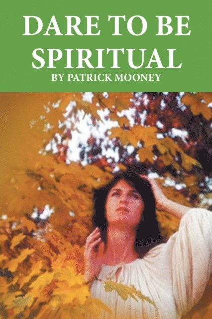 Patrick Mooney - Dare to Be Spiritual, E-bok