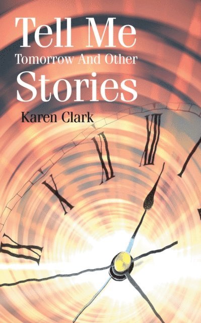 Karen Clark - Tell Me Tomorrow and Other Stories, E-bok
