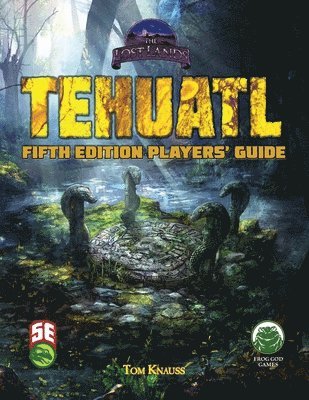 Tom Knauss, Frog God Games - Tehuatl Player's Guide 5e, Häftad. Tillgänglighet: Lägg i varukorg