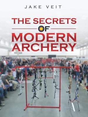Jake Veit - Secrets of Modern Archery, Häftad. Tillgänglighet: Lägg i varukorg