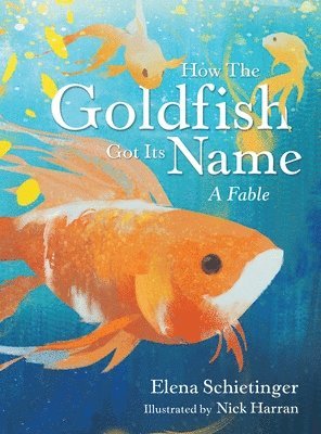 Elena Schietinger - How the Goldfish Got Its Name, Inbunden. Tillgänglighet: Lägg i varukorg