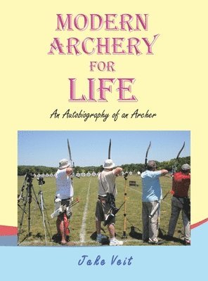 Jake Veit - Modern Archery for Life, Inbunden. Tillgänglighet: Lägg i varukorg