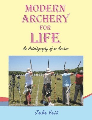 Jake Veit - Modern Archery for Life, Häftad. Tillgänglighet: Lägg i varukorg