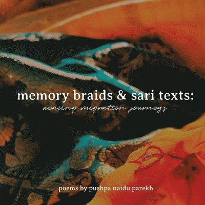 Pushpa Naidu Parekh - Memory Braids and Sari Texts, Häftad. Tillgänglighet: Lägg i varukorg