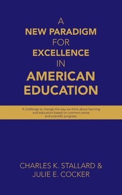 Charles K Stallard, Julie E Cocker - New Paradigm for Excellence in American Education, Inbunden. Tillgänglighet: Lägg i varukorg