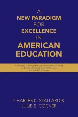 Charles K Stallard, Julie E Cocker - New Paradigm for Excellence in American Education, Häftad. Tillgänglighet: Lägg i varukorg