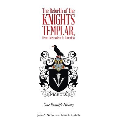 John a Nichols, Myra E Nichols - Rebirth of the Knights Templar, from Jerusalem to America, Inbunden. Tillgänglighet: Lägg i varukorg