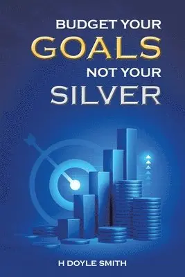 H Doyle Smith - Budget Your Goals Not Your Silver, Häftad. Tillgänglighet: Lägg i varukorg