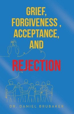 Daniel Brubaker - Grief, Forgiveness, Acceptance, and Rejection, Häftad