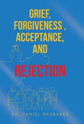 Daniel Brubaker - Grief, Forgiveness, Acceptance, and Rejection, Inbunden