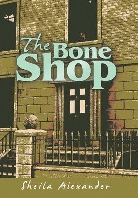 Sheila Alexander - Bone Shop, Inbunden. Tillgänglighet: Lägg i varukorg