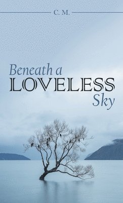 C M - Beneath a Loveless Sky, Inbunden
