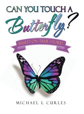 Michael L Curles - Can You Touch A Butterfly?, Inbunden