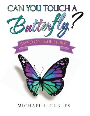 Michael L Curles - Can You Touch A Butterfly?, Häftad
