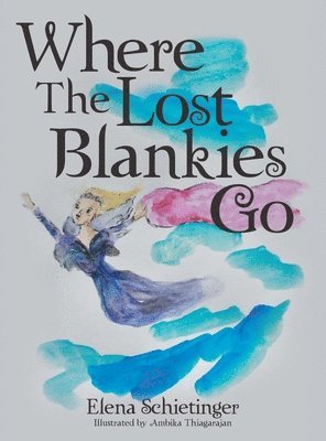 Elena Schietinger - Where The Lost Blankies Go, Inbunden. Tillgänglighet: Lägg i varukorg