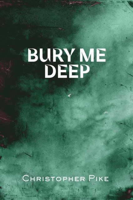 Christopher Pike - Bury Me Deep, E-bok