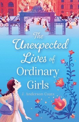 J. Anderson Coats - The Unexpected Lives of Ordinary Girls, Inbunden. Tillgänglighet: Lägg i varukorg