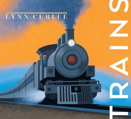 Lynn Curlee - Trains, Inbunden. Tillgänglighet: Lägg i varukorg