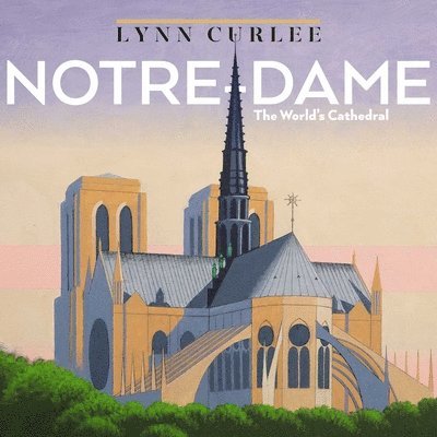 Lynn Curlee - Notre-Dame, Inbunden. Tillgänglighet: Lägg i varukorg