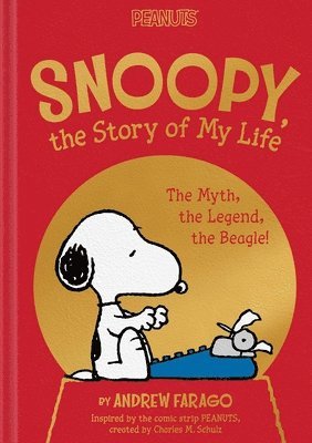 Charles M. Schulz, Andrew Farago - Snoopy, the Story of My Life: The Myth, the Legend, the Beagle!, Inbunden