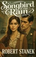 Robert Stanek - Songbird in the Rain, Inbunden