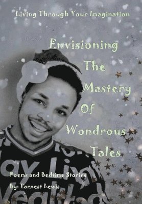 Earnest Lewis - Envisioning The Mastery Of Wondrous Tales, Inbunden. Tillgänglighet: Tillfälligt slut