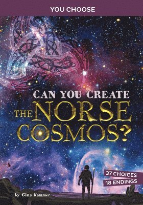 Gina Kammer - Can You Create the Norse Cosmos?: An Interactive Mythological Adventure, Häftad