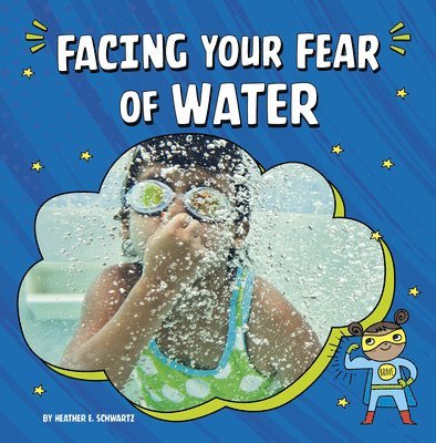 Heather E. Schwartz - Facing Your Fear of Water, Inbunden