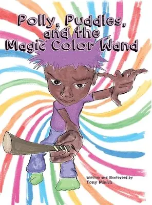 Tony Lee Minich - Polly, Puddles, and The Magic Color Wand, Inbunden. Tillgänglighet: Lägg i varukorg