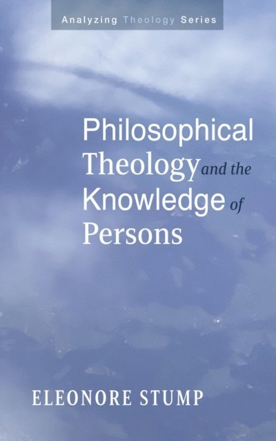 Eleonore Stump - Philosophical Theology and the Knowledge of Persons, E-bok