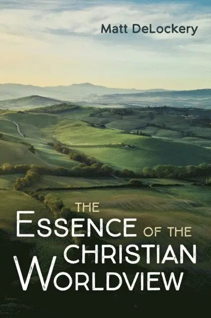 Matt DeLockery - Essence of the Christian Worldview, E-bok. Tillgänglighet: Lägg i varukorg