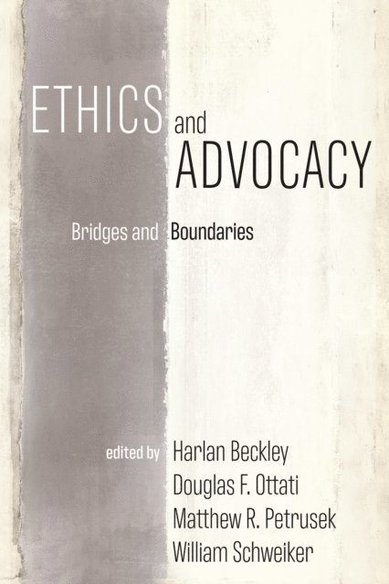 William Schweiker, Matthew R. Petrusek, Douglas F. Ottati, Harlan Beckley - Ethics and Advocacy, E-bok