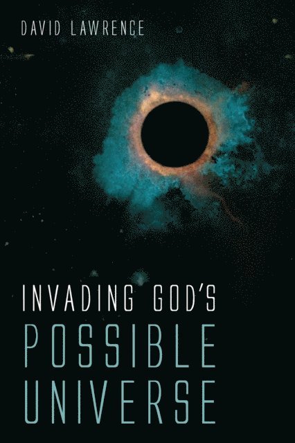 David Lawrence - Invading God's Possible Universe, E-bok
