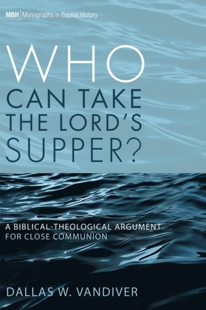 Dallas W. Vandiver - Who Can Take the Lord's Supper?, E-bok